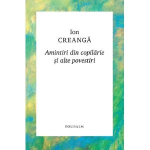 Amintiri din copilarie si alte povestiri - Ion Creanga