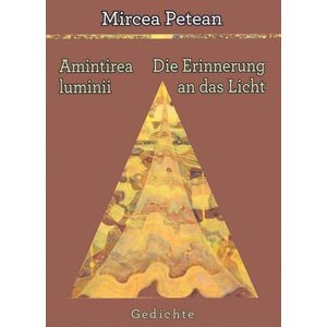 Amintirea luminii. Die Erinnerung an das Licht - Mircea Petean