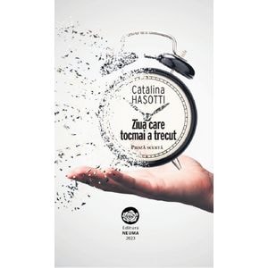 Ziua care tocmai a trecut - Catalina Hasotti