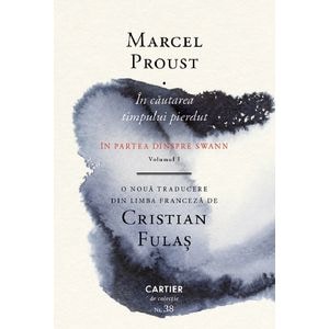 In cautarea timpului pierdut Vol.1: In partea dinspre Swann - Marcel Proust