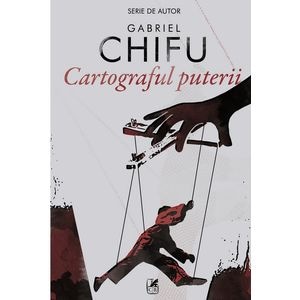 Cartograful puterii - Gabriel Chifu