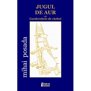 Jugul de aur sau garderobele de razboi - Mihai Posada