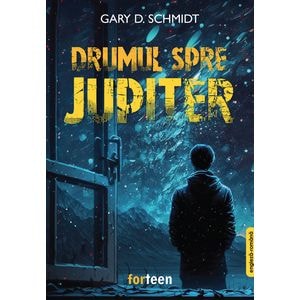 Drumul spre Jupiter - Gary D. Schmidt