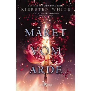 Maret vom arde. Saga Cuceritorului. Partea III - Kiersten White