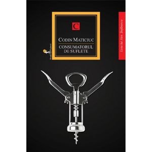 Consumatorul de suflete - Codin Maticiuc