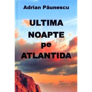 Ultima noapte pe Atlantida - Adrian Paunescu
