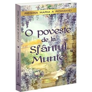 O poveste de la Sfantul Munte - Regina Maria A Romaniei