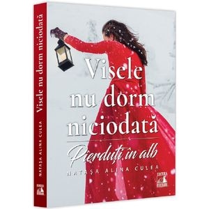 Visele nu dorm niciodata. Pierduti in alb - Natasa Alina Culea