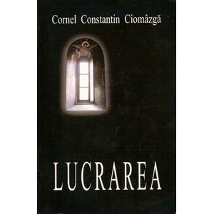 Lucrarea - Cornel Constantin Ciomazga
