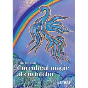 Curcubeul magic al cuvintelor - Mihaela Nistor