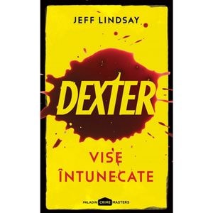 Dexter 1: Vise intunecate - Jeff Lindsay