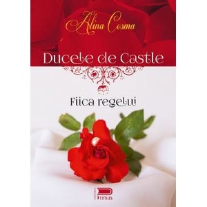 Ducele de Castle. Fiica regelui - Alina Cosma