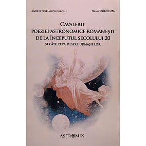 Cavalerii poeziei astronomice romanesti de la inceputul secolului 20 - Dan-George Uza