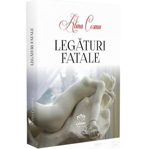 Legaturi fatale - Alina Cosma