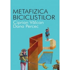 Metafizica biciclistilor - Dana Percec