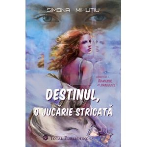 Destinul, o jucarie stricata - Simona Mihutiu