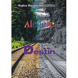 Alegere si destin - Rodica Mariana Niculescu
