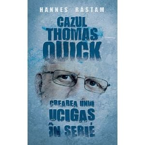 Cazul Thomas Quick. Crearea unui ucigas in serie - Hannes Rastam
