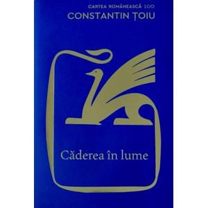 Caderea in lume - Constantin Toiu