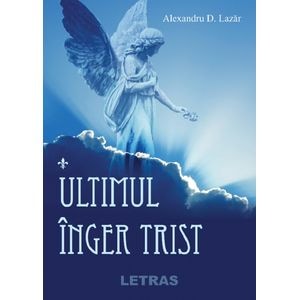Ultimul inger trist - Alexadru D. Lazar