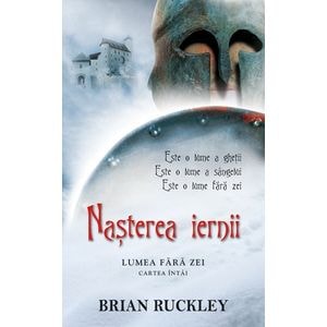 Nasterea iernii: Cartea intai - Lumea fara zei - Brian Ruckley