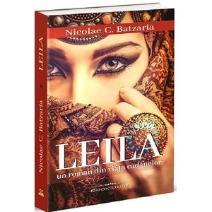 Leila. Un roman din viata cadanelor - Nicolae C. Batzaria