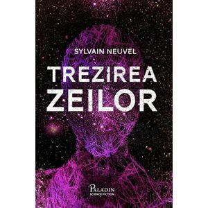 Trezirea zeilor - Sylvain Neuvel