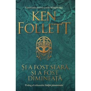Si a fost seara, si a fost dimineata - Ken Follett