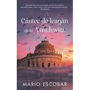 Cantec de leagan de la Auschwitz - Mario Escobar