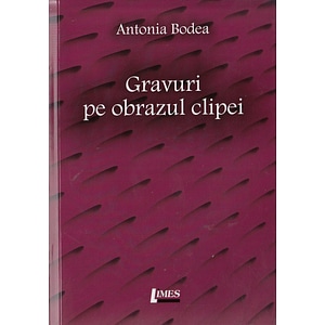 Gravuri pe pbrazul clipei - Antonia Bodea