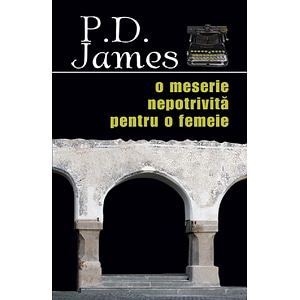 O meserie nepotrivita pentru o femeie - P.D. James