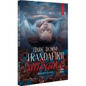 Unde dorm trandafirii salbatici Vol.1- Aurelia Chircu - Aurelia Chircu