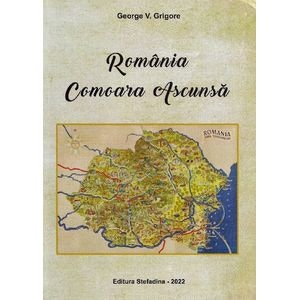 Romania. Comoara ascunsa - George V. Grigore