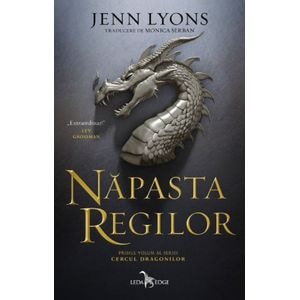Napasta regilor. Seria: Cercul dragonilor Vol.1- Jenn Lyons - Jenn Lyons