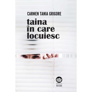 Taina in care locuiesc - Carmen Tania Grigore