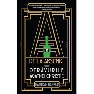 A de la arsenic: otravurile Agathei Christie - Kathryn Harkup