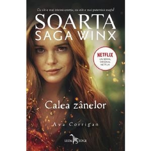 Soarta: Saga Winx. Calea Zanelor - Ava Corrigan
