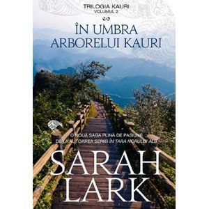 In umbra arborelui Kauri. Trilogia Kauri Vol.2 - Sarah Lark