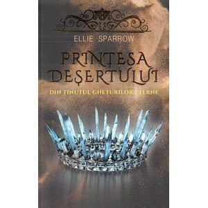 Printesa desertului din tinutul gheturilor eterne - Ellie Sparrow