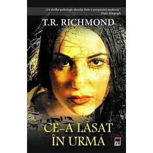 Ce-a lasat in urma - T.R. Richmond