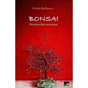 Bonsai. Povestea fetei norocoase - Crisula Stefanescu