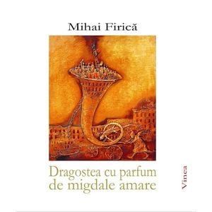 Dragostea cu parfum de migdale amare - Mihai Firica