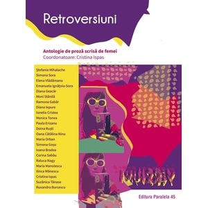 Retroversiuni. Antologie de proza scrisa de femei - Cristina Ispas