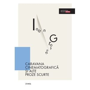 Caravana cinematografica si alte proze scurte - Ioan Grosan