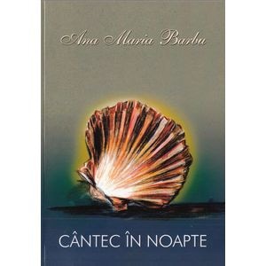 Cantec in noapte - Ana Maria Barbu