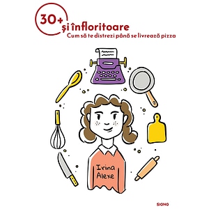 30+ si infloritoare - Irina Alexe