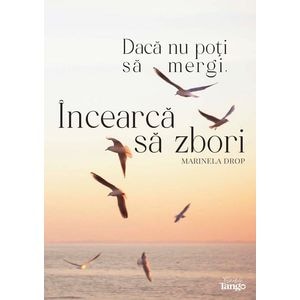 Daca nu poti sa mergi, incearca sa zbori - Marinela Drop