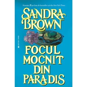 Focul mocnit din paradis - Sandra Brown