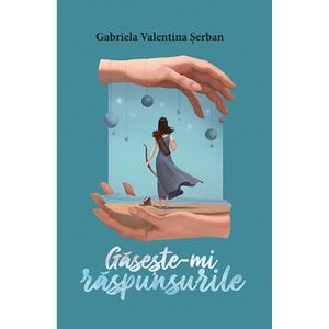 Gaseste-mi raspunsurile - Gabriela Valentina Serban