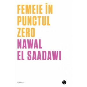 Femeie in punctul zero - Nawal El-Saadawi